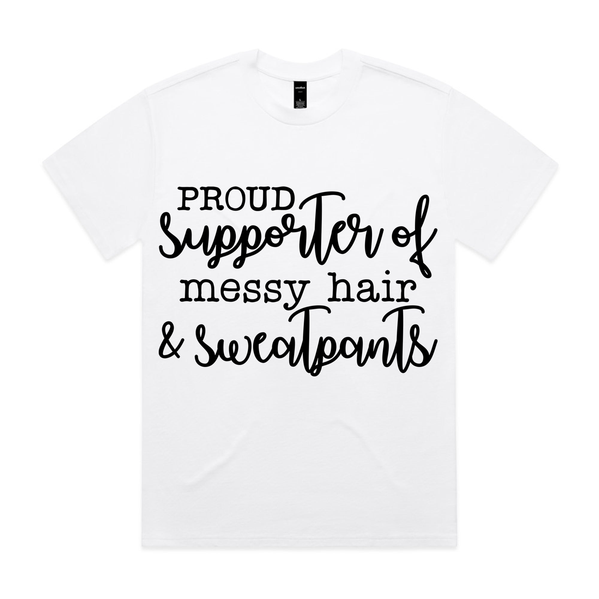 Proud Supporter of Messy Hair & Sweatpants