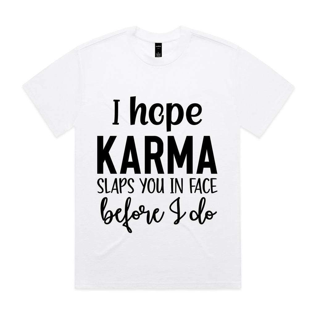 I Hope Karma Slaps You In The Face Before I Do