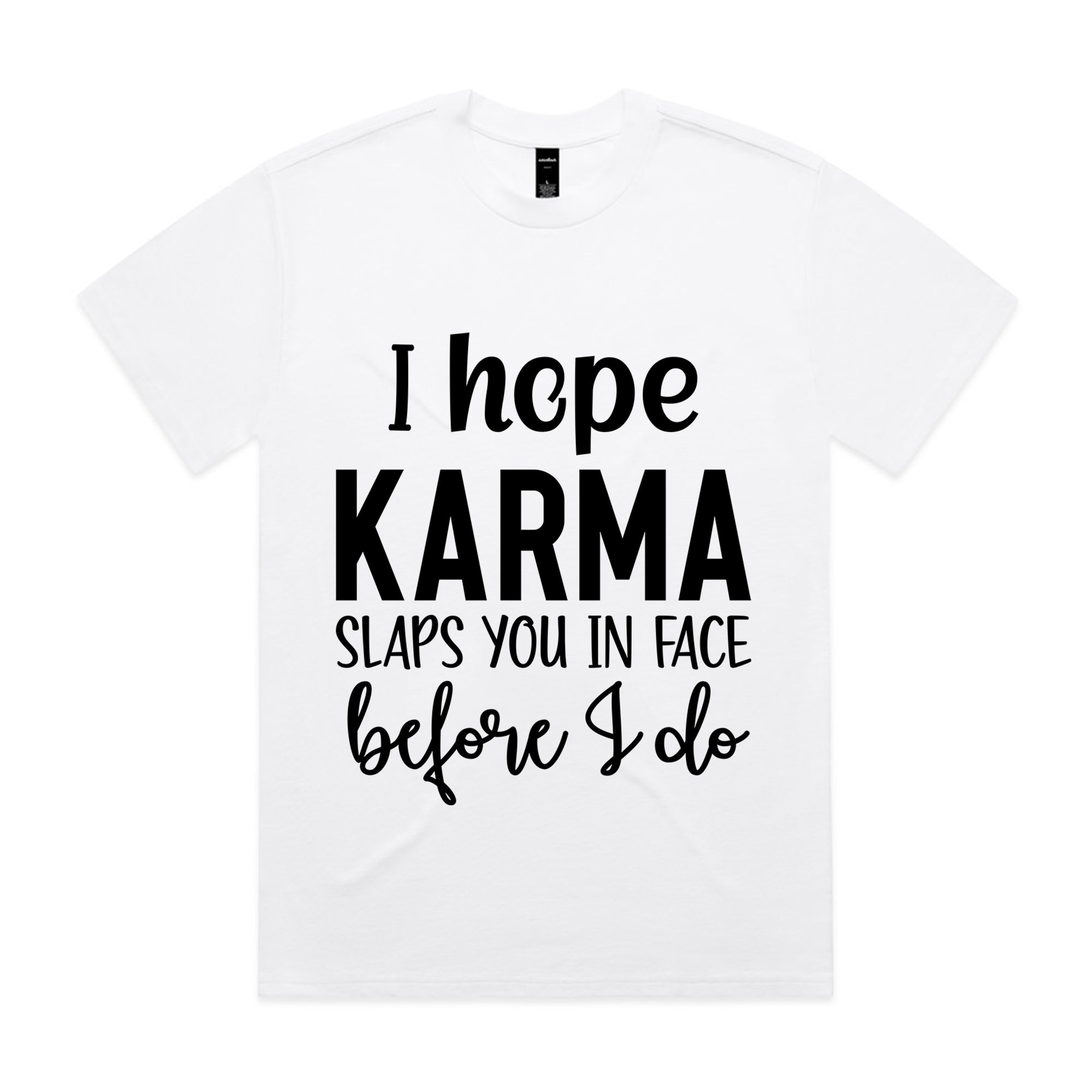 I Hope Karma Slaps You In The Face Before I Do