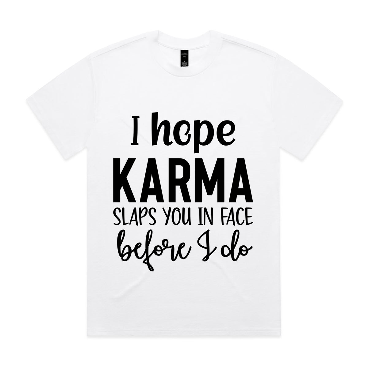 I Hope Karma Slaps You In The Face Before I Do