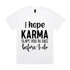 I Hope Karma Slaps You In The Face Before I Do