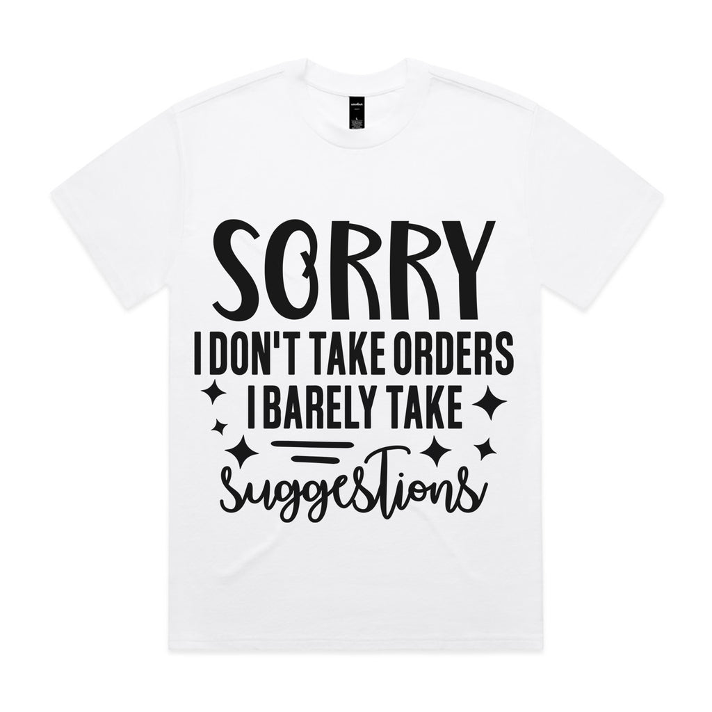 Sorry I Don’t Take Orders, I Barely Take Suggestions