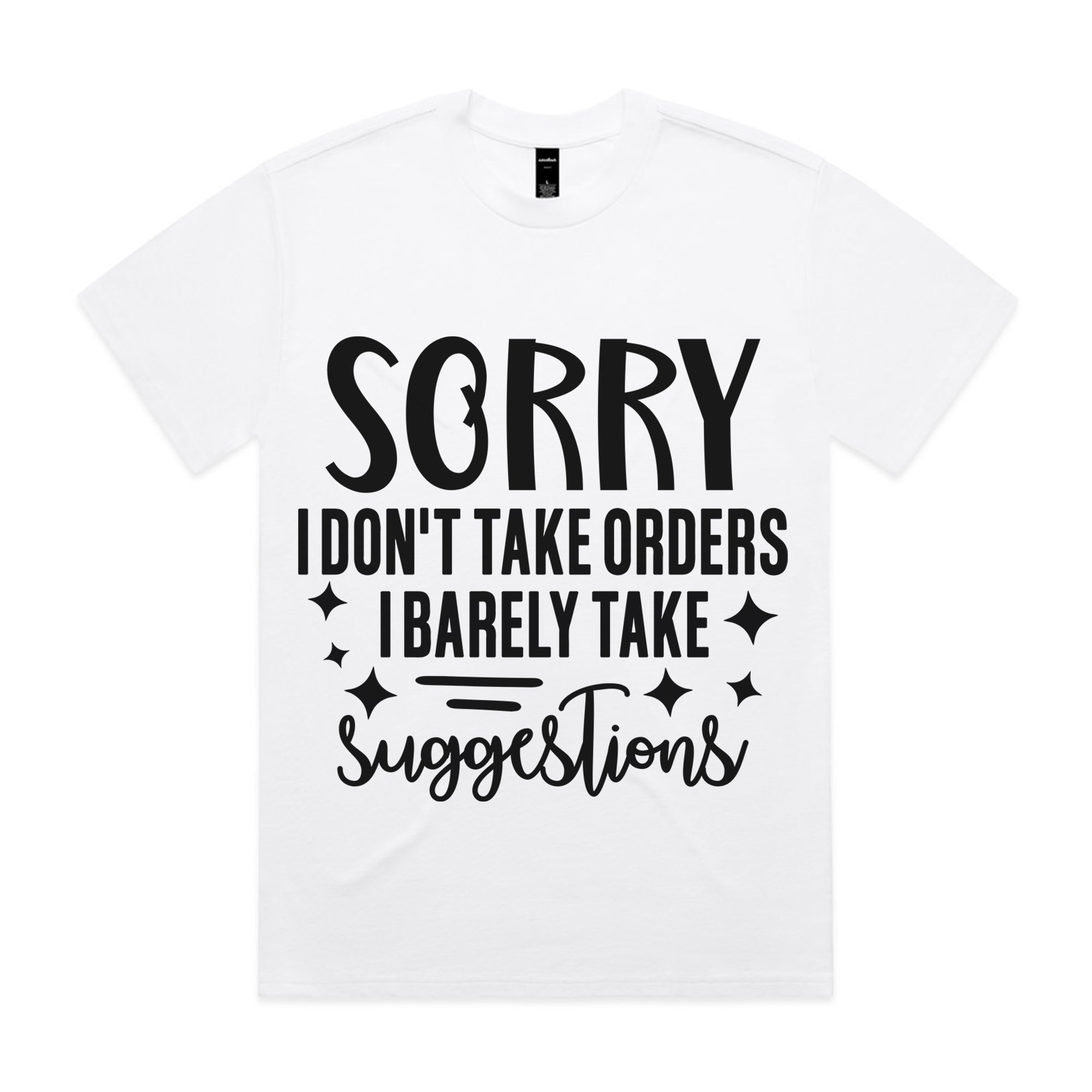 Sorry I Don’t Take Orders, I Barely Take Suggestions