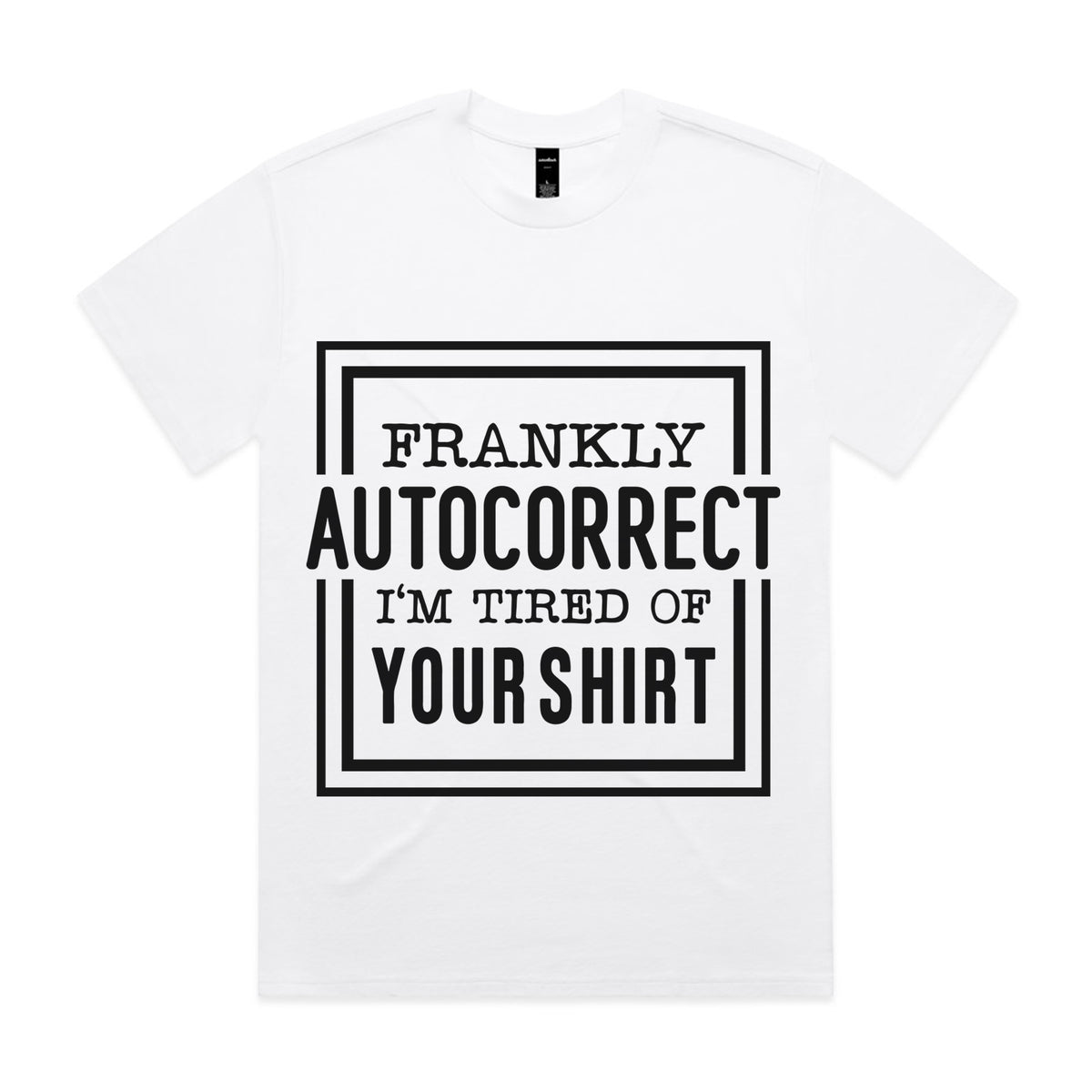 Frankly Autocorrect, I’m Tired of Your Shirt
