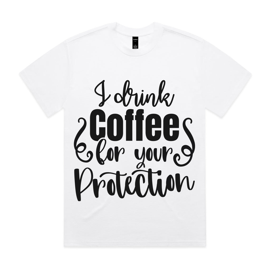 I Drink Coffee for Your Protection