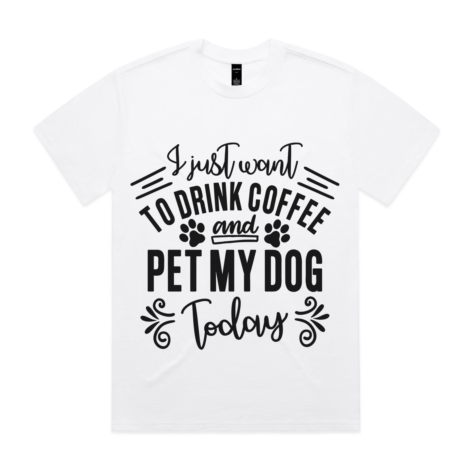 I Just Want To Drink Coffee and Pet My Dog Today