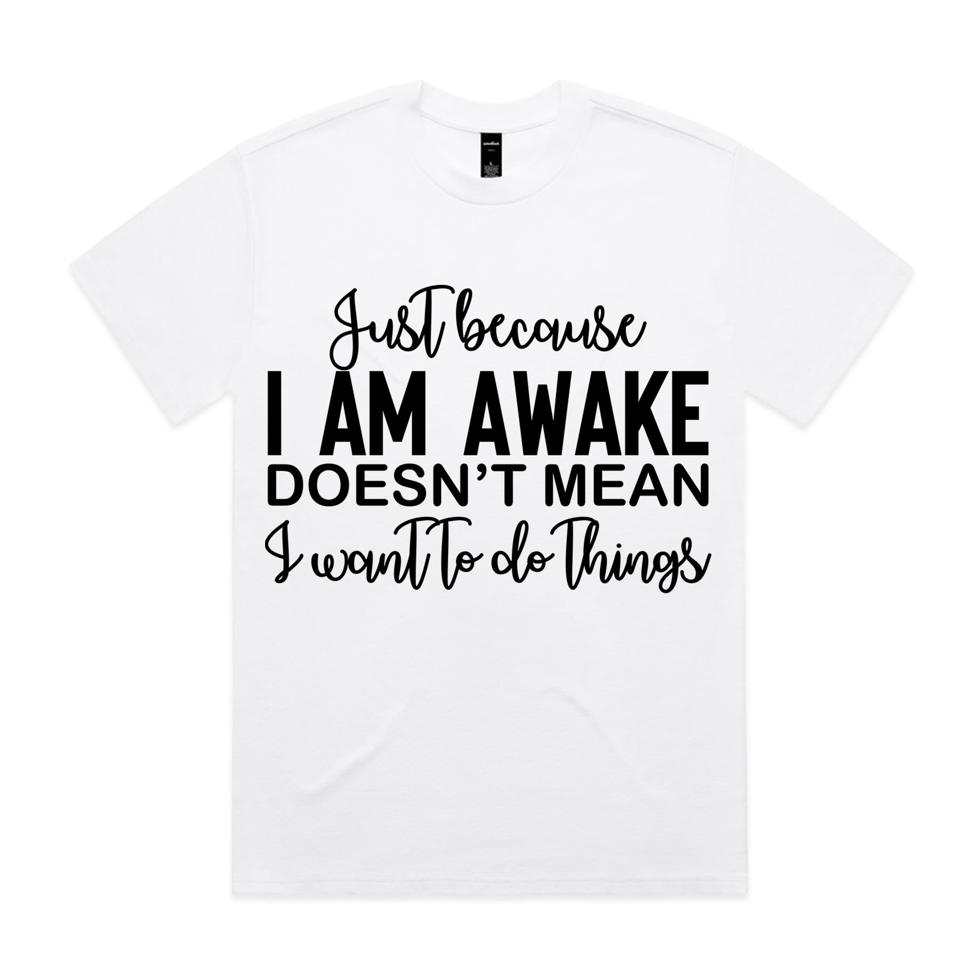 Just Because I Am Awake Doesn’t Mean I Want To Do Things