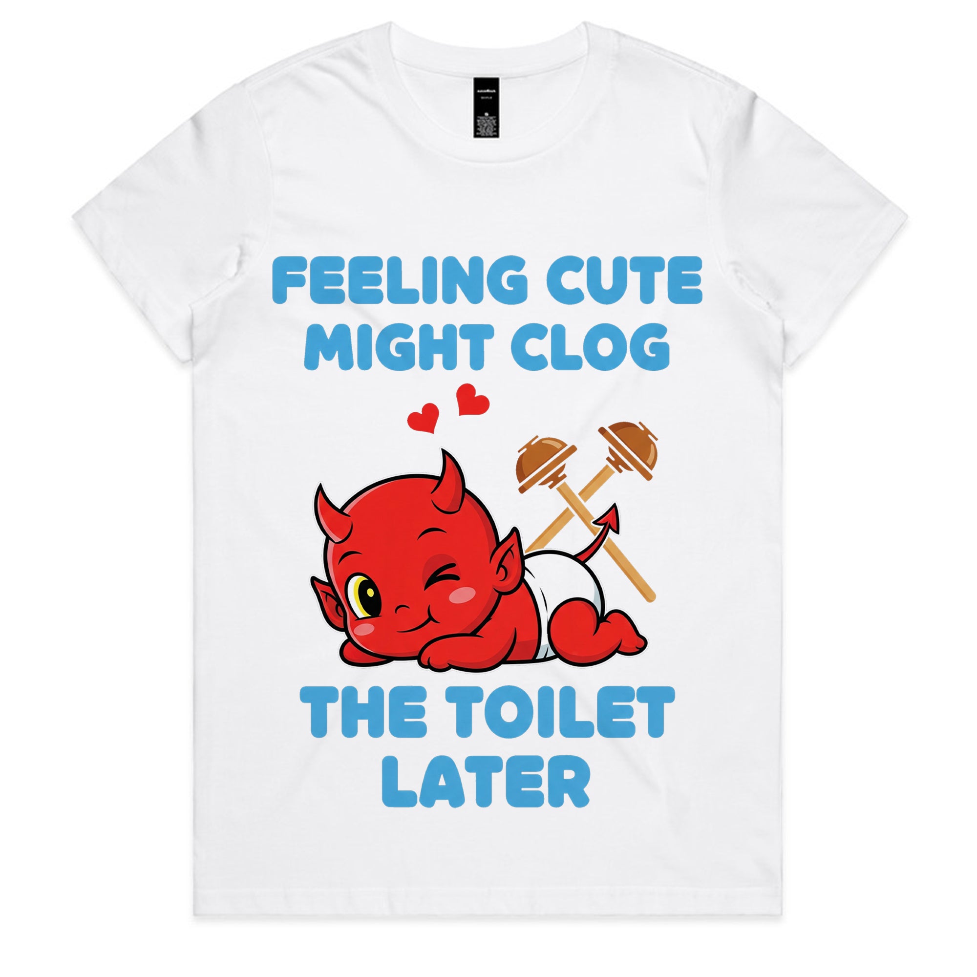Feeling Cute Might Clog the Toilet Later T-Shirt
