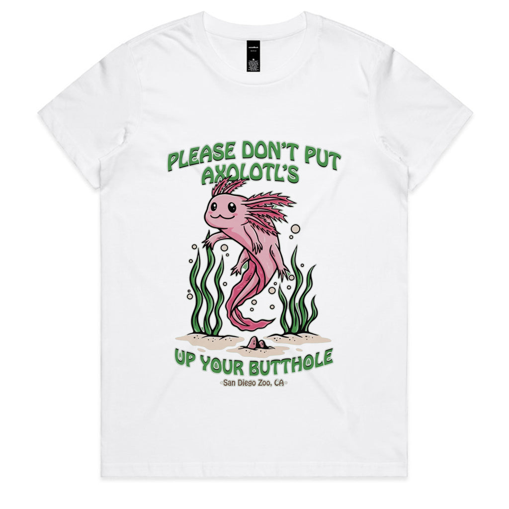 PLEASE DON'T PUT AXOLOTL'S UP YOUR BUTTHOLE T-Shirt