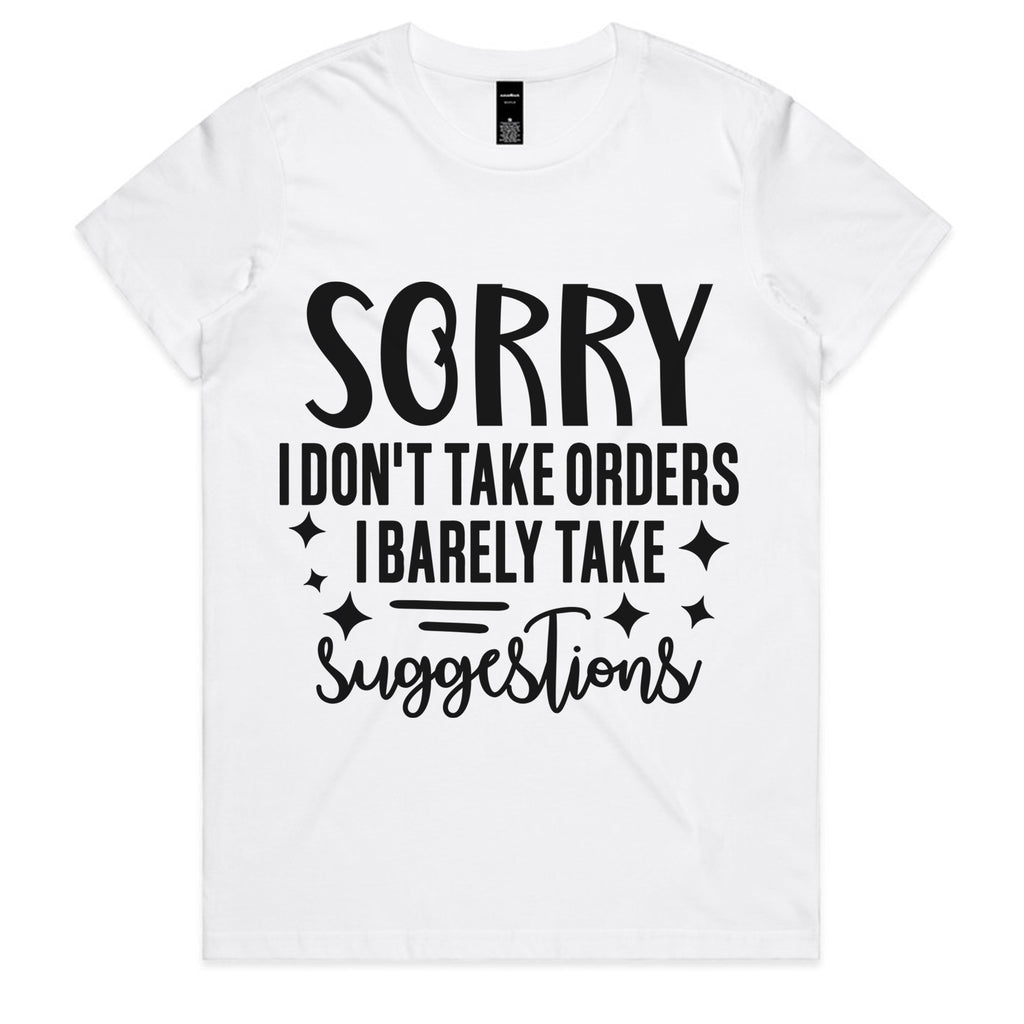 Sorry I Don’t Take Orders, I Barely Take Suggestions
