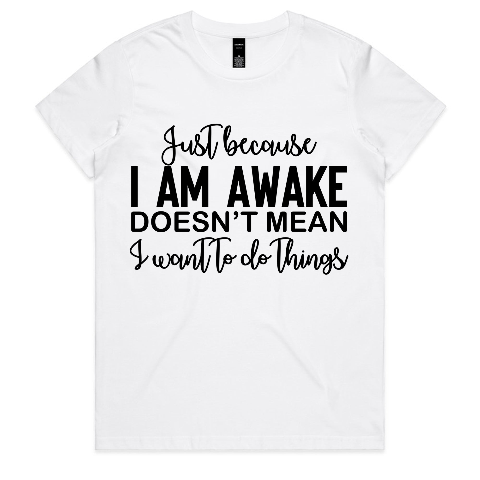 Just Because I Am Awake Doesn’t Mean I Want To Do Things