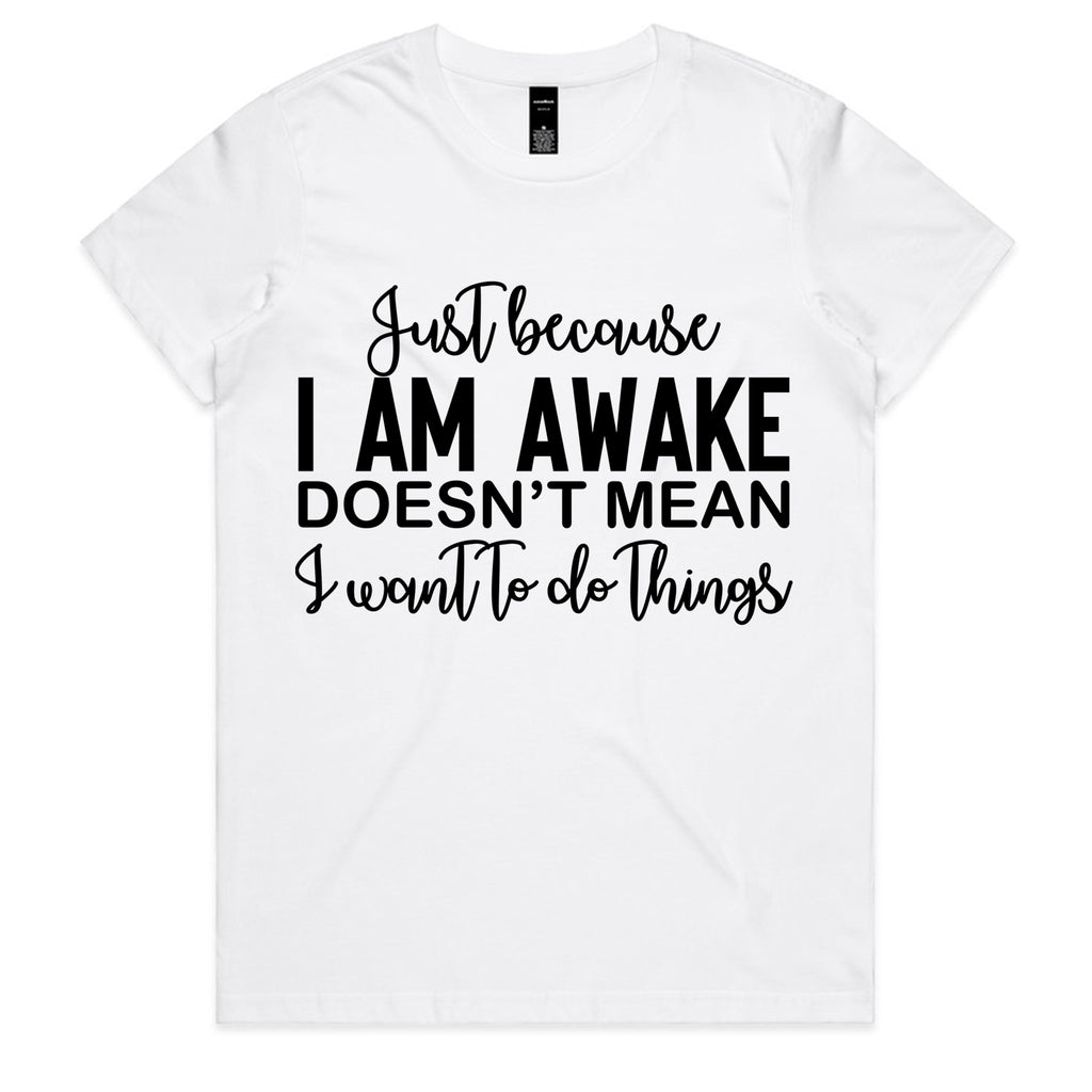 Just Because I Am Awake Doesn’t Mean I Want To Do Things
