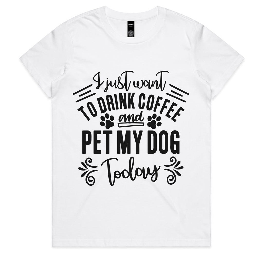 I Just Want To Drink Coffee and Pet My Dog Today