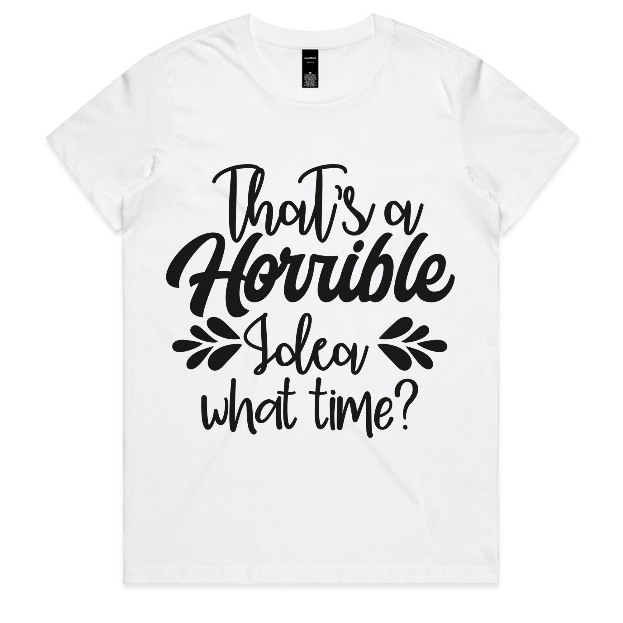 That’s a Horrible Idea, What Time?