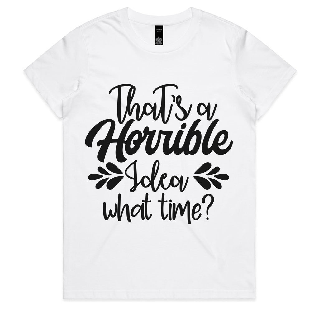 That’s a Horrible Idea, What Time?