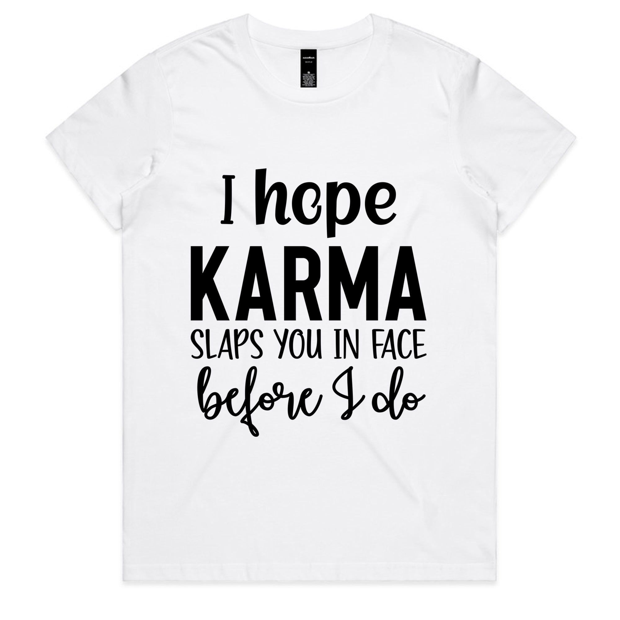 I Hope Karma Slaps You In The Face Before I Do