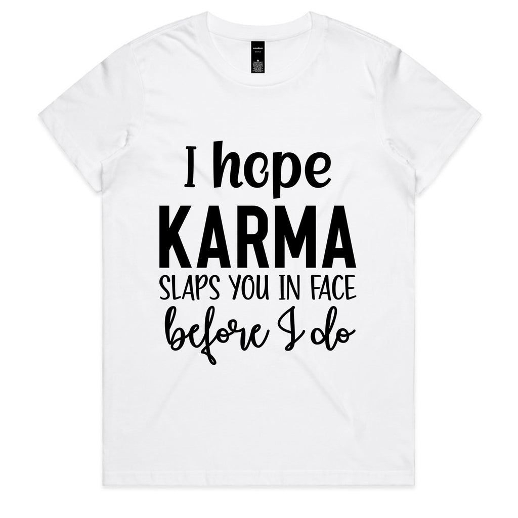 I Hope Karma Slaps You In The Face Before I Do
