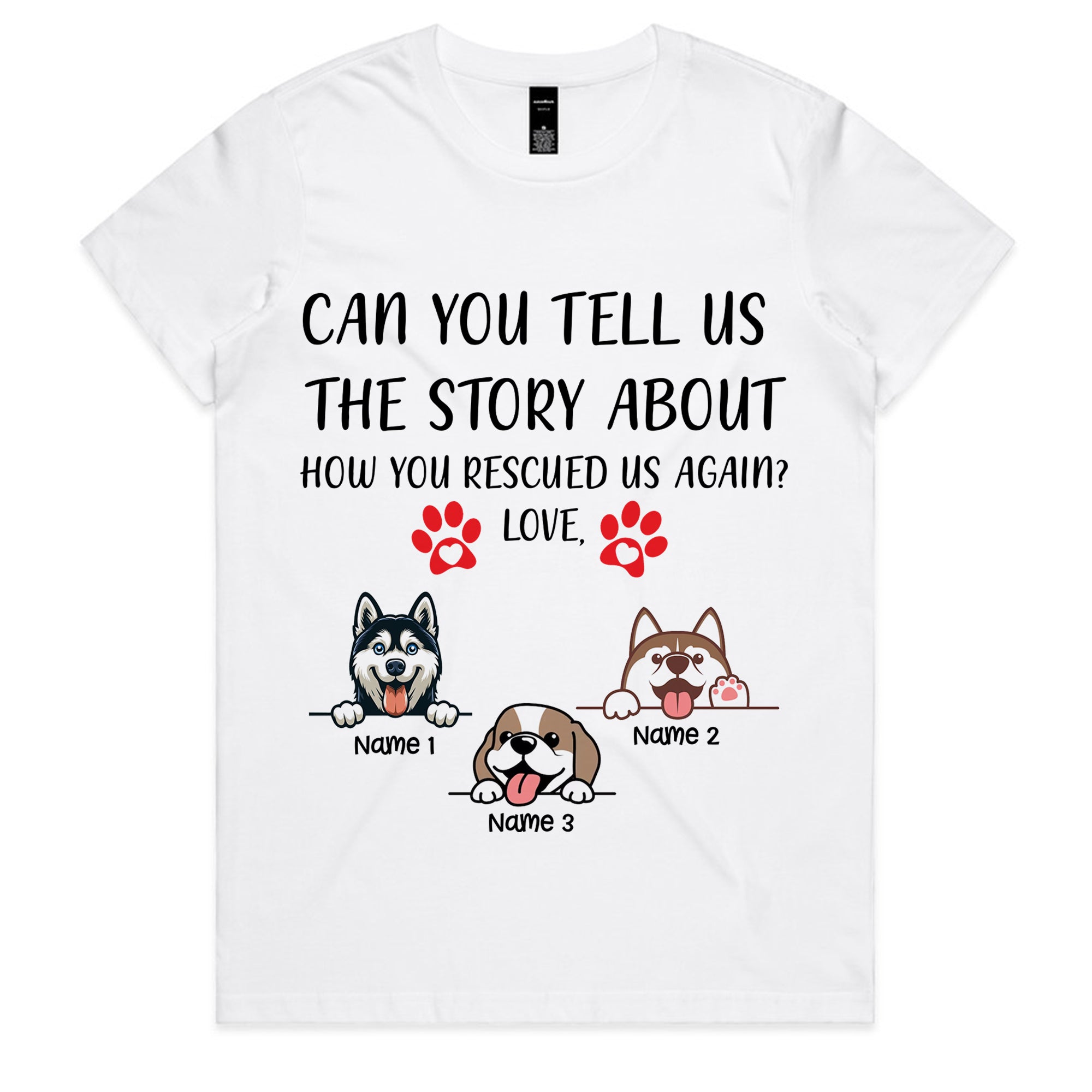 CAN YOU TELL US THE STORY ABOUT HOW YOU RESCUED US AGAIN? LOVE T-Shirt