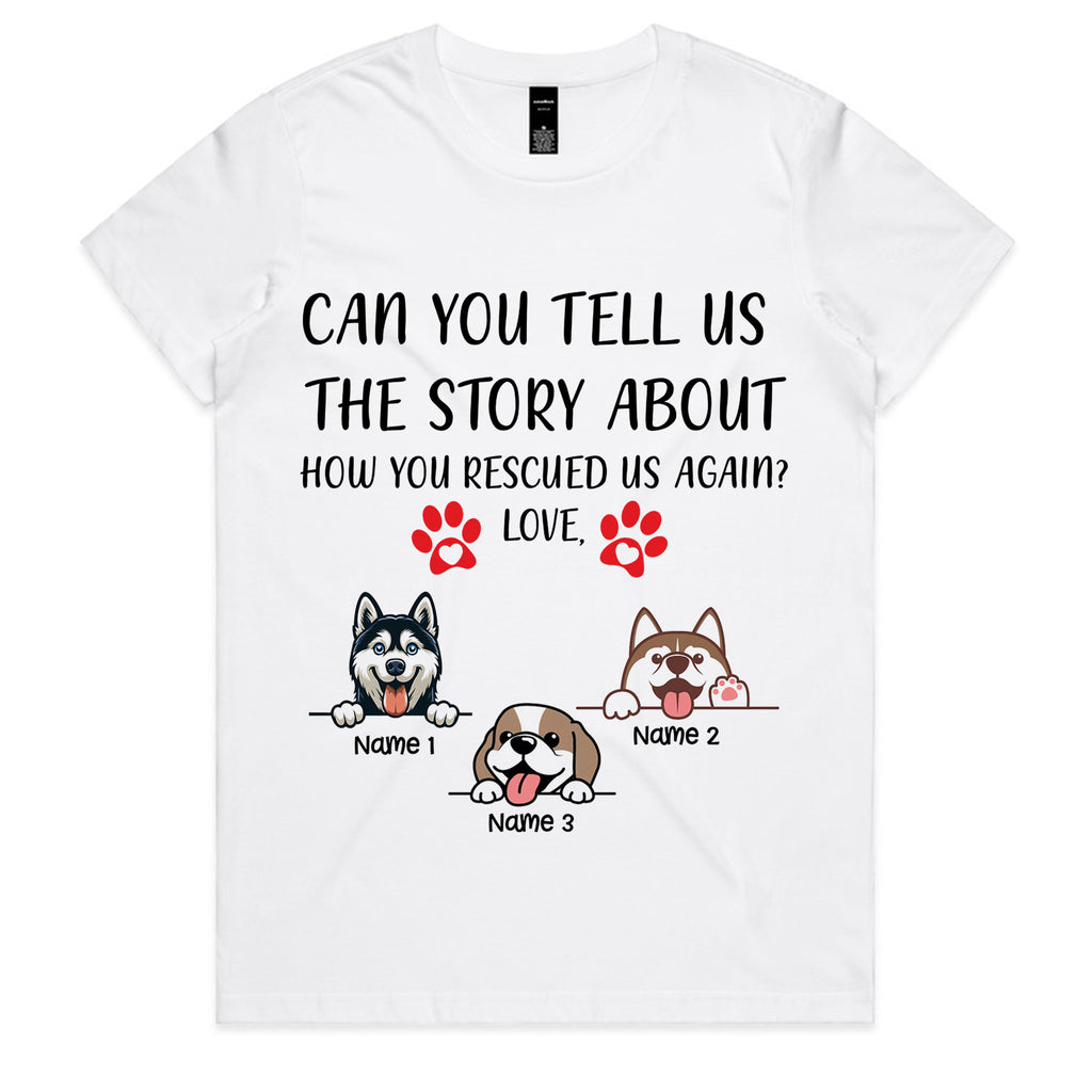 CAN YOU TELL US THE STORY ABOUT HOW YOU RESCUED US AGAIN? LOVE T-Shirt