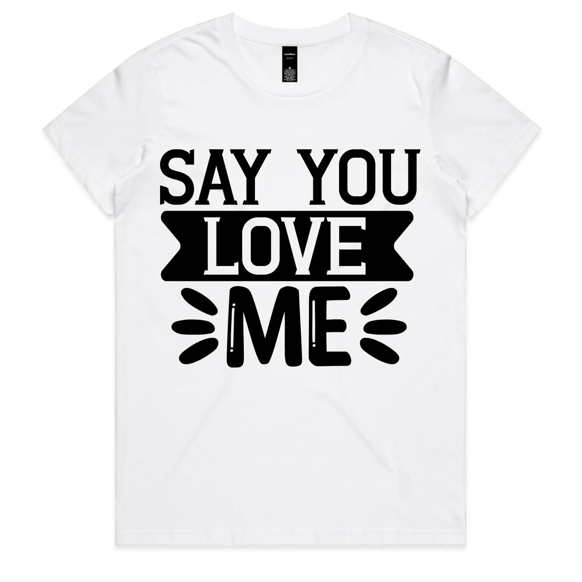 Say You Love Me T-Shirt