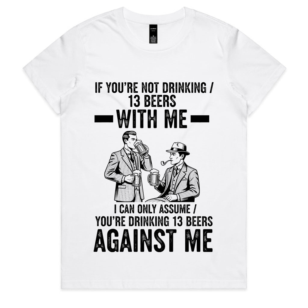 If You’re Not Drinking 13 Beers With Me T-Shirt