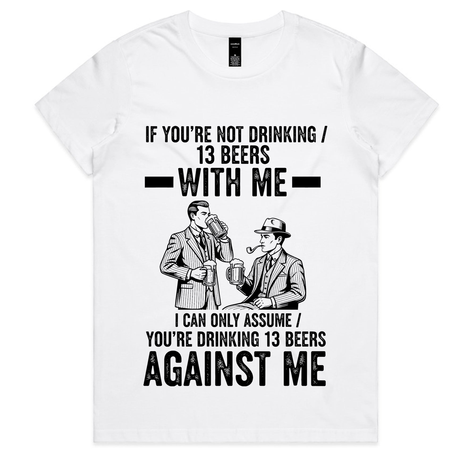 If You’re Not Drinking 13 Beers With Me T-Shirt