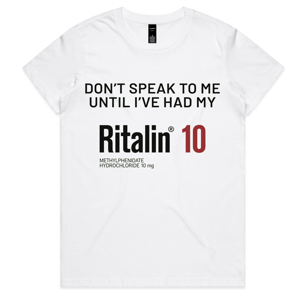 Don’t Speak to Me Until I’ve Had My Ritalin 10 T-Shirt