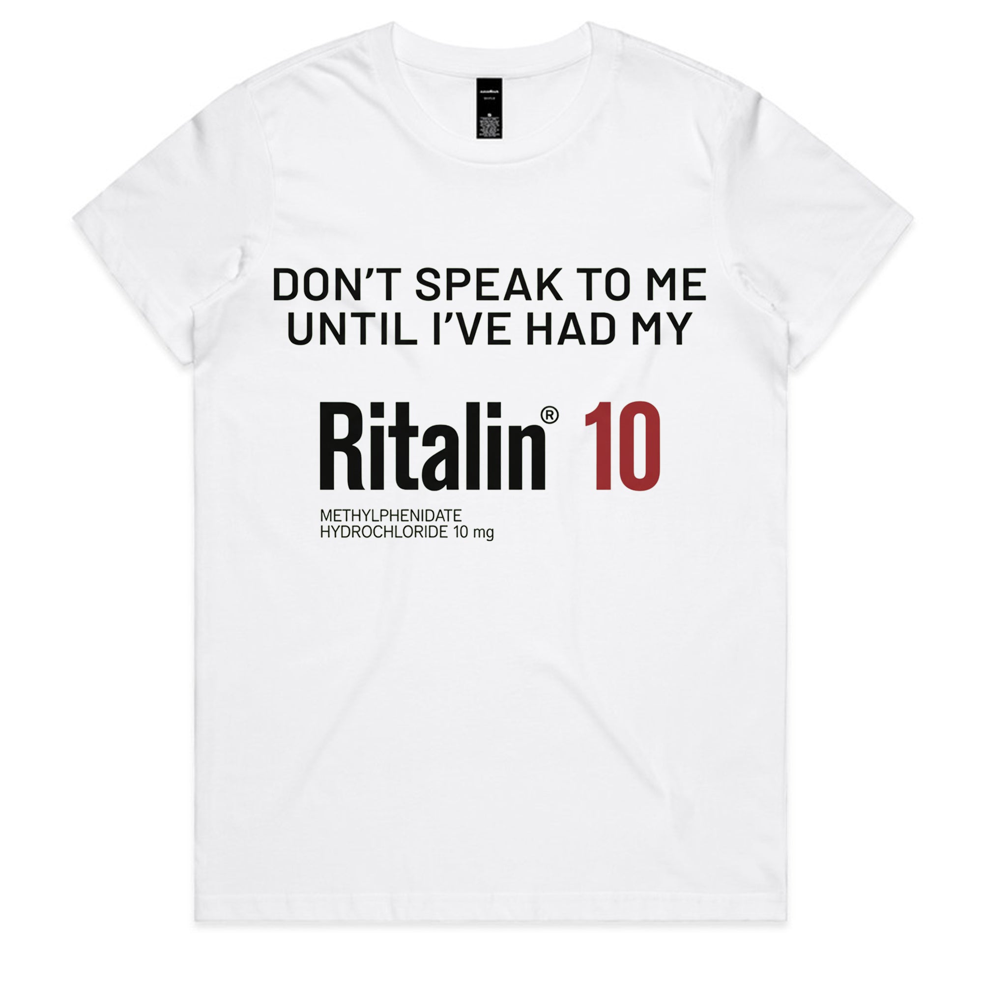 Don’t Speak to Me Until I’ve Had My Ritalin 10 T-Shirt