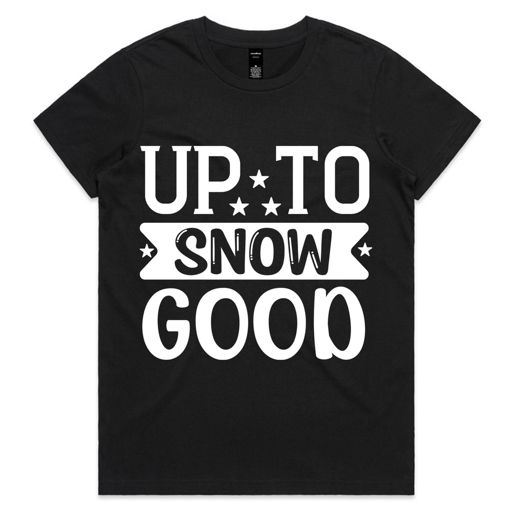 Up to Snow Good T-Shirt