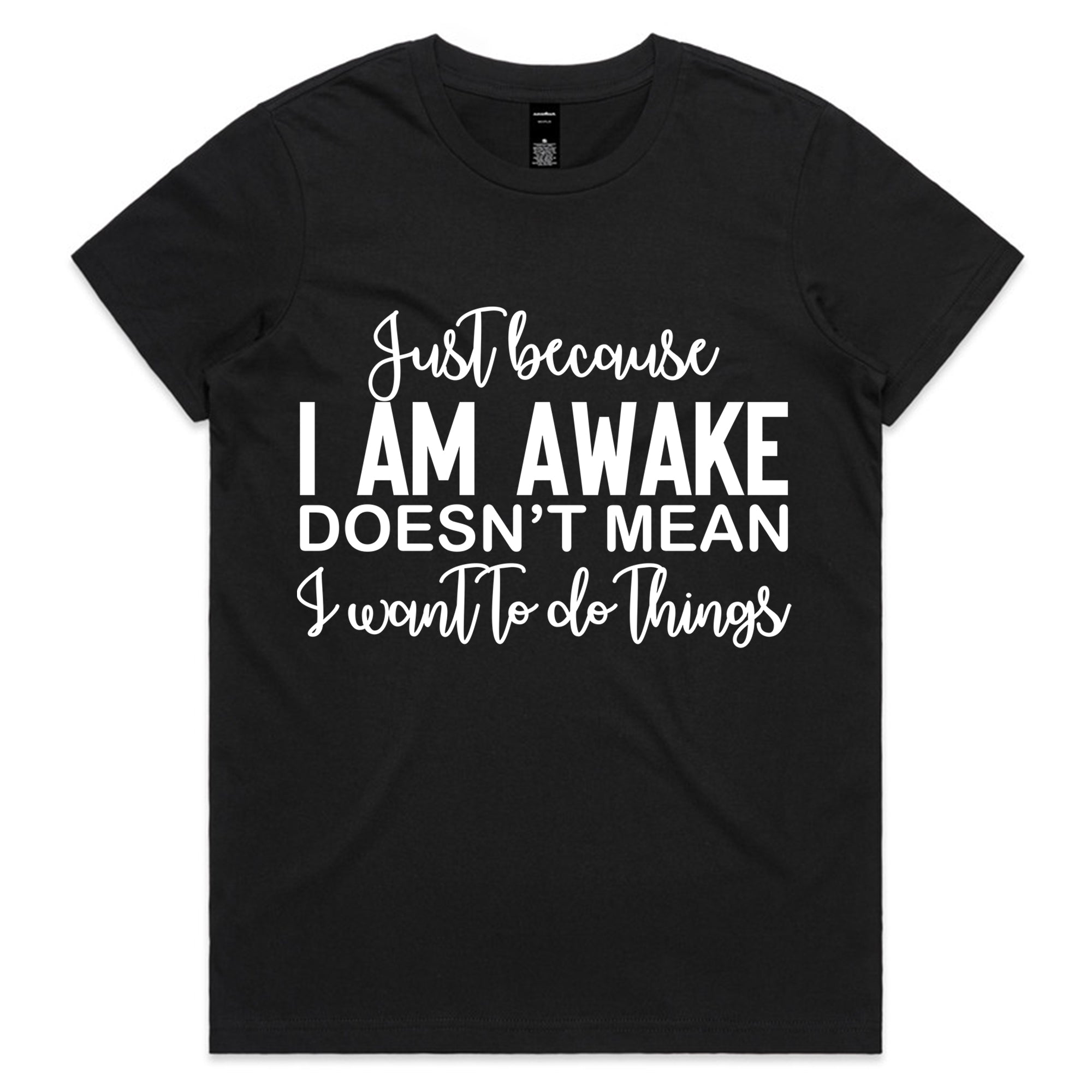 Just Because I Am Awake Doesn’t Mean I Want To Do Things