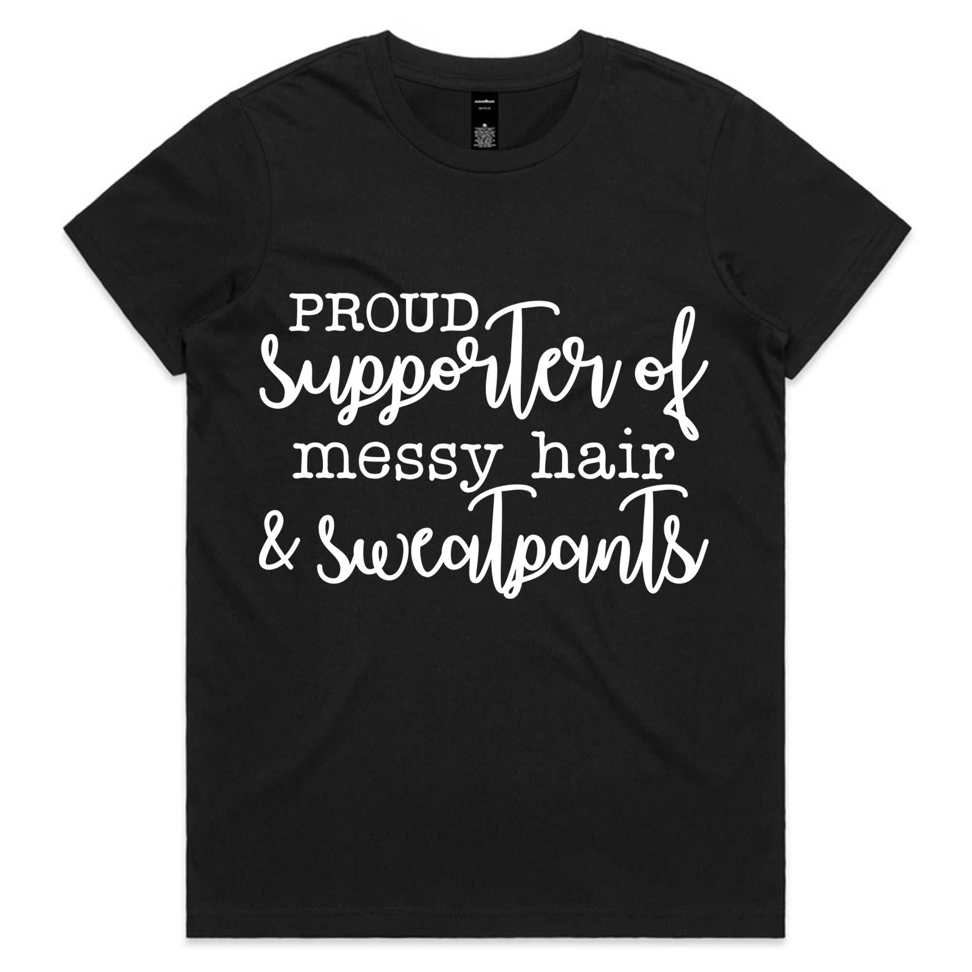Proud Supporter of Messy Hair & Sweatpants