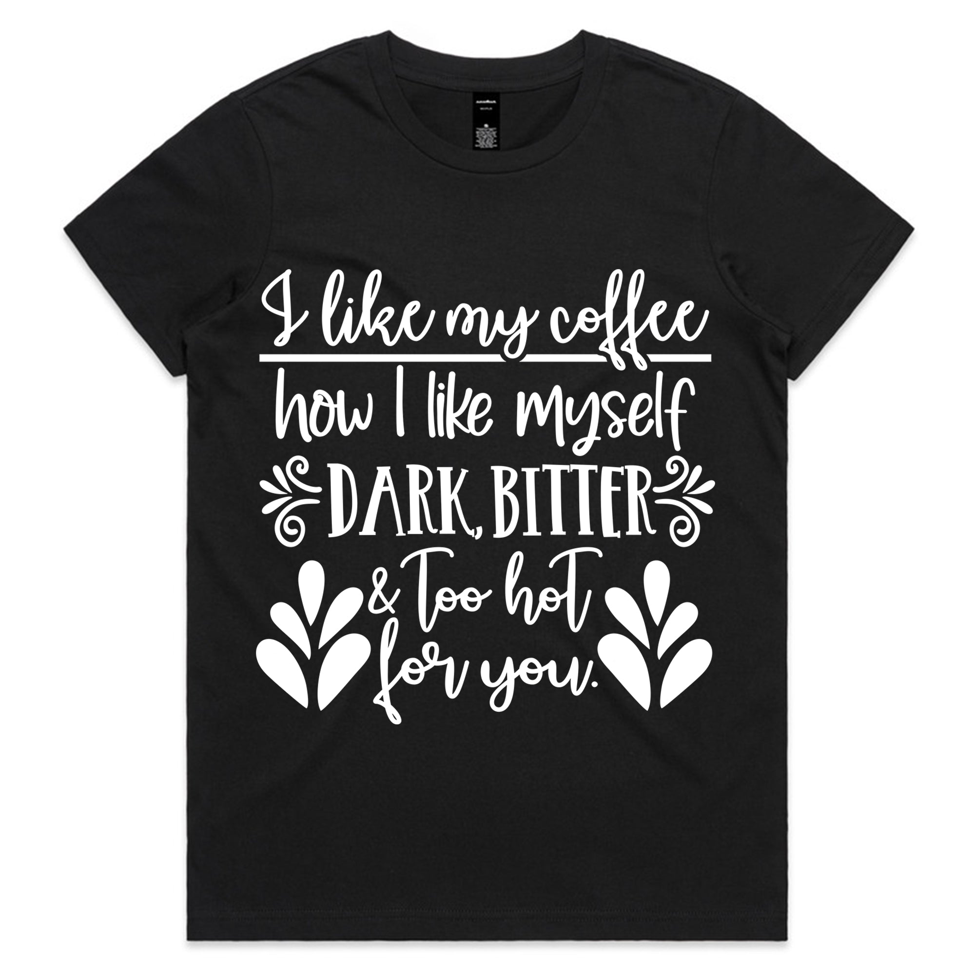 I Like My Coffee How I Like Myself – Dark, Bitter & Too Hot For You