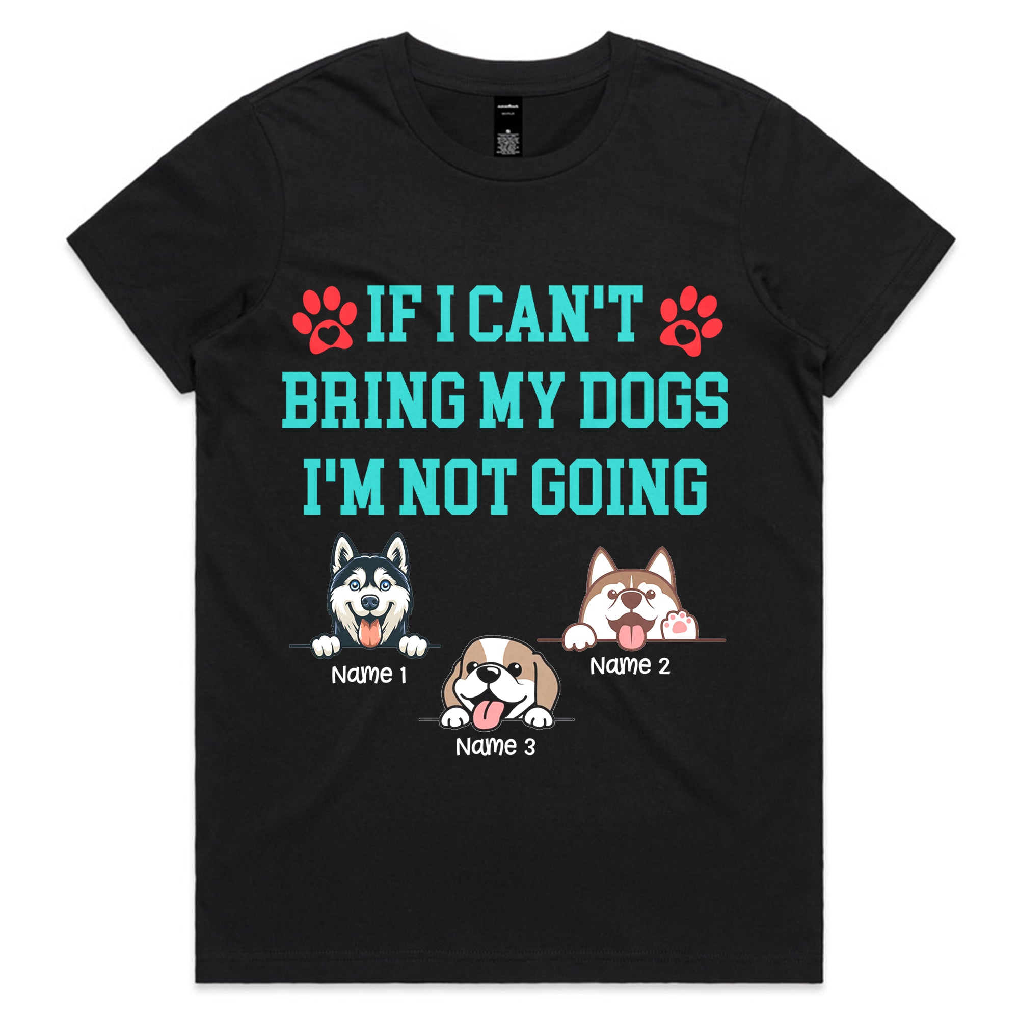Personalized "If I Can't Bring My Dogs I'm Not Going" T-Shirt