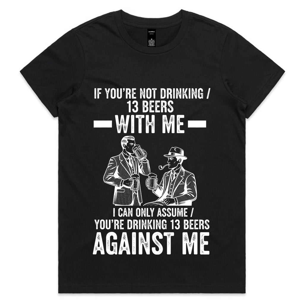 If You’re Not Drinking 13 Beers With Me T-Shirt