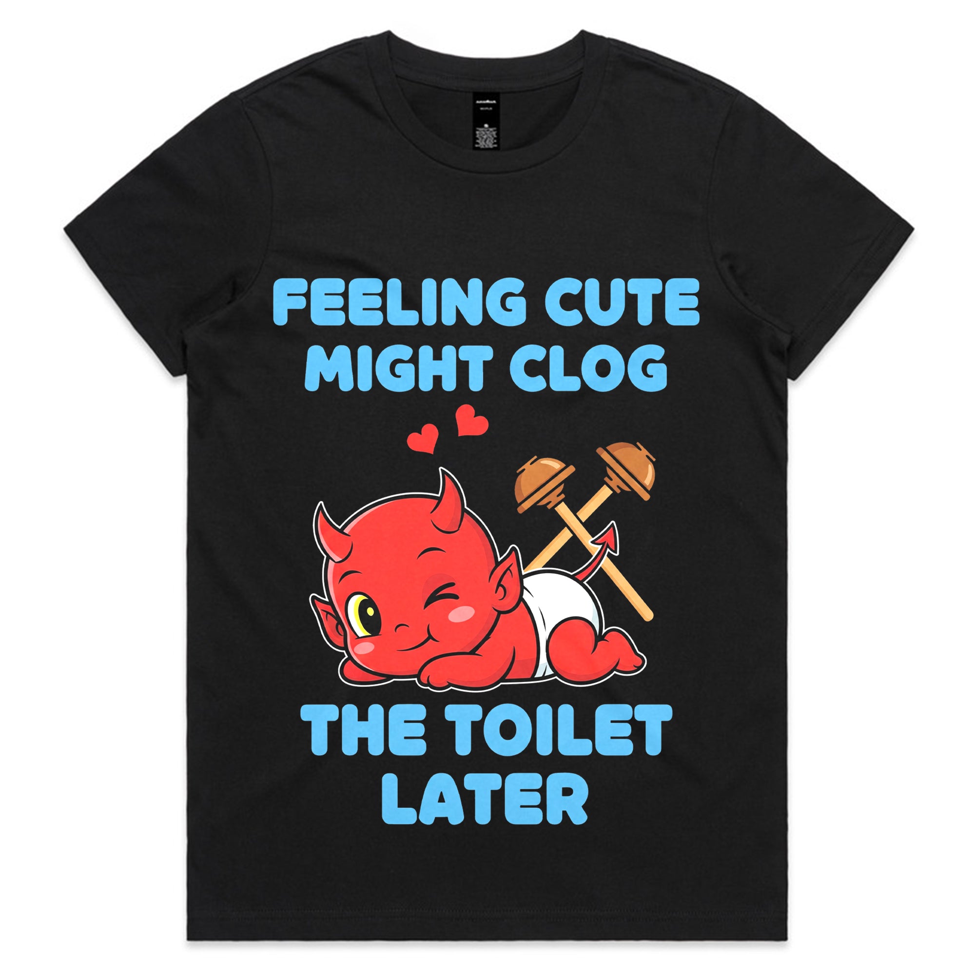 Feeling Cute Might Clog the Toilet Later T-Shirt