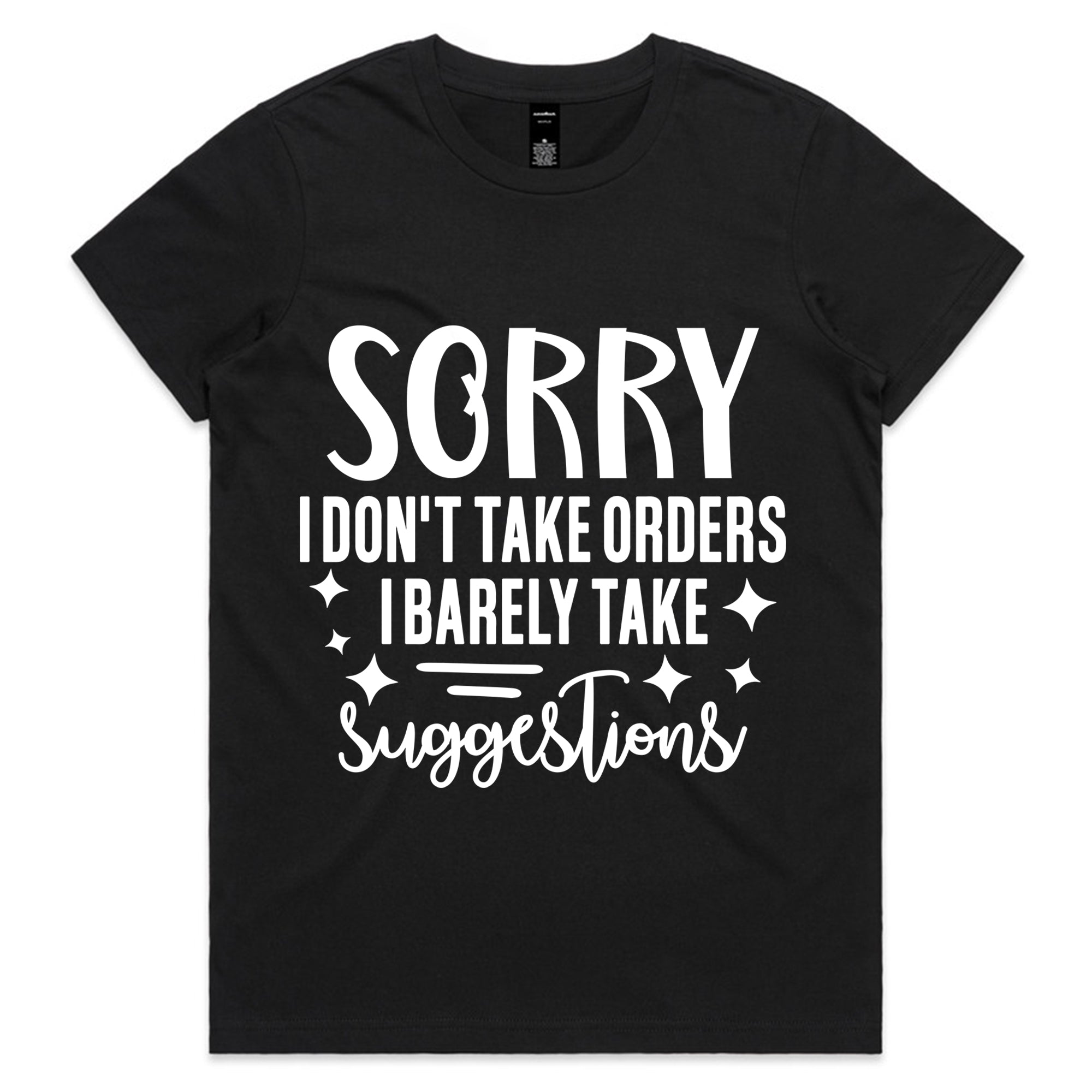 Sorry I Don’t Take Orders, I Barely Take Suggestions