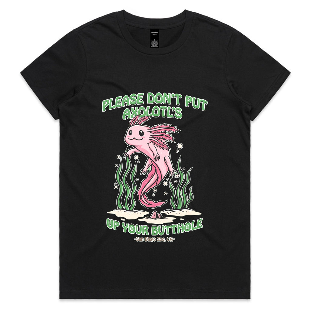 PLEASE DON'T PUT AXOLOTL'S UP YOUR BUTTHOLE T-Shirt