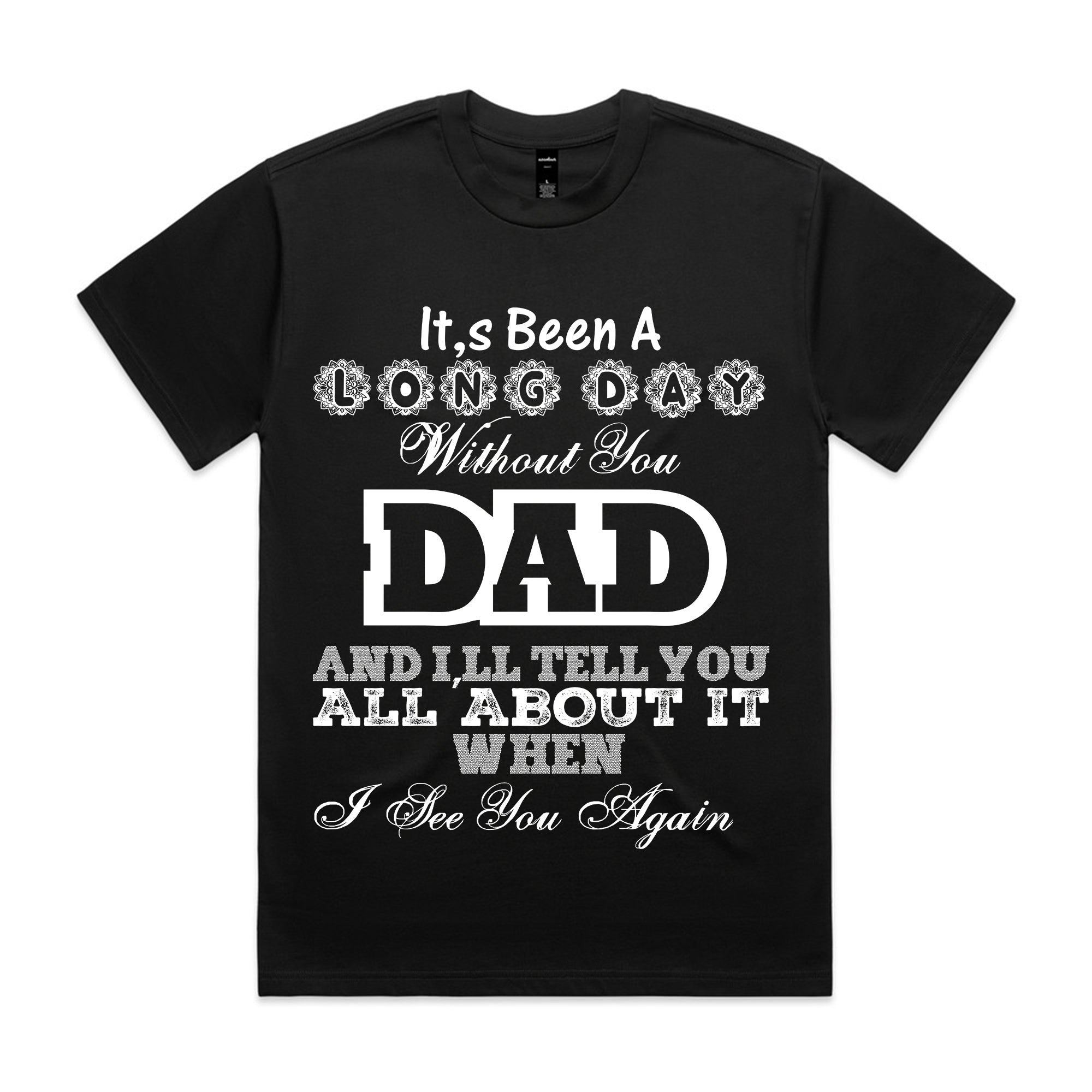 It’s Been a Long Day Without You Dad T-Shirt