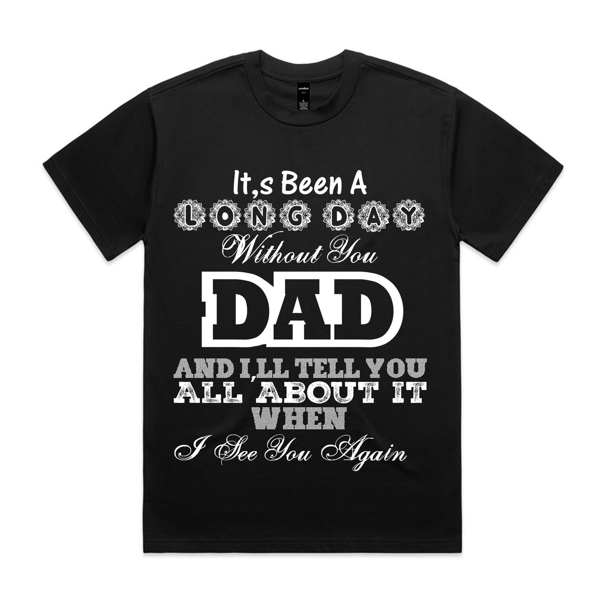 It’s Been a Long Day Without You Dad T-Shirt